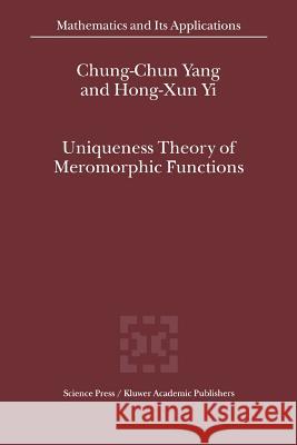 Uniqueness Theory of Meromorphic Functions Chung-Chun Yang                          Hong-Xun Yi 9789048163540