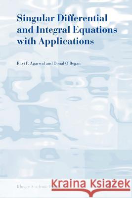 Singular Differential and Integral Equations with Applications R. P. Agarwal Donal O'Regan 9789048163564 Not Avail