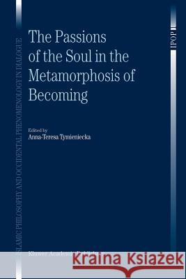 The Passions of the Soul in the Metamorphosis of Becoming A-T Tymieniecka 9789048163595