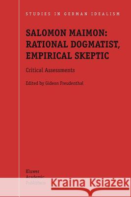 Salomon Maimon: Rational Dogmatist, Empirical Skeptic: Critical Assessments Freudenthal, G. 9789048163632 Not Avail