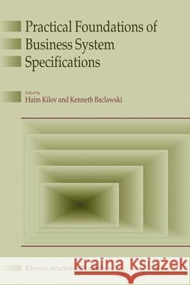 Practical Foundations of Business System Specifications Haim Kilov Ken Baclavski 9789048163670