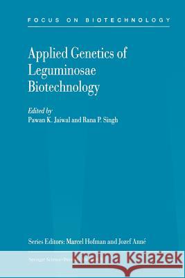 Applied Genetics of Leguminosae Biotechnology Pawan K. Jaiwal Rana P. Singh 9789048163694 Not Avail