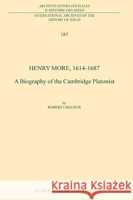 Henry More, 1614-1687: A Biography of the Cambridge Platonist Crocker, R. 9789048163731 Not Avail