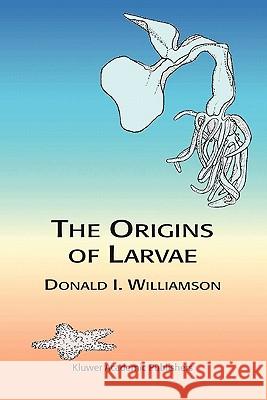 The Origins of Larvae D. Williamson 9789048163779 Not Avail