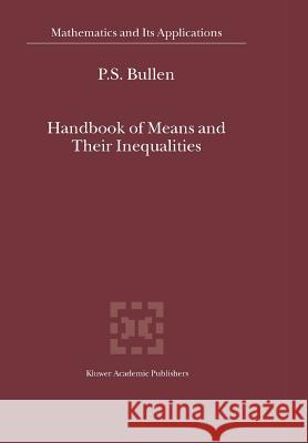 Handbook of Means and Their Inequalities P. S. Bullen 9789048163830 Not Avail