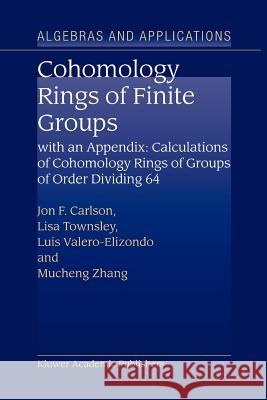 Cohomology Rings of Finite Groups: With an Appendix: Calculations of Cohomology Rings of Groups of Order Dividing 64 Carlson, Jon F. 9789048163854 Not Avail