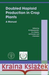Doubled Haploid Production in Crop Plants: A Manual Maluszynski, M. 9789048163939 Not Avail