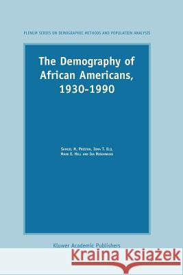 The Demography of African Americans 1930–1990 S.H. Preston, I.T. Elo, Mark E. Hill, Ira Rosenwaike 9789048163953