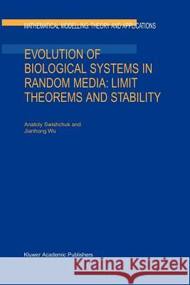 Evolution of Biological Systems in Random Media: Limit Theorems and Stability Anatoly Swishchuk Jianhong Wu 9789048163984 Not Avail