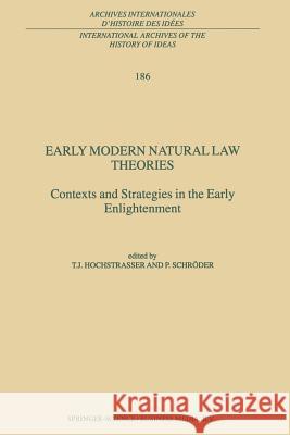 Early Modern Natural Law Theories: Context and Strategies in the Early Enlightenment Hochstrasser, T. 9789048164035 Not Avail