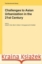 Challenges to Asian Urbanization in the 21st Century Ashok K. Dutt A. G. Noble G. Venugopal 9789048164059