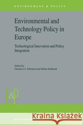 Environmental and Technology Policy in Europe: Technological Innovation and Policy Integration G. J. Schrama S. Sedlacek 9789048164103 Not Avail