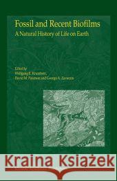 Fossil and Recent Biofilms: A Natural History of Life on Earth Krumbein, W. E. 9789048164127 Not Avail