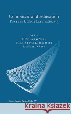 Computers and Education: Towards a Lifelong Learning Society Llamas-Nistal, M. 9789048164134