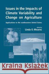 Issues in the Impacts of Climate Variability and Change on Agriculture: Applications to the Southeastern United States Mearns, Linda O. 9789048164202 Not Avail