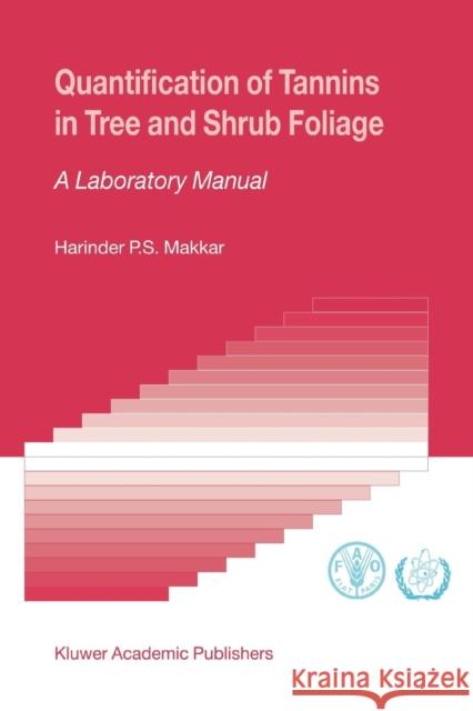 Quantification of Tannins in Tree and Shrub Foliage: A Laboratory Manual Makkar, Harinder P. S. 9789048164288 Not Avail