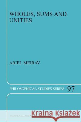 Wholes, Sums and Unities A. Meirav 9789048164424 Springer