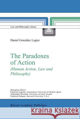 The Paradoxes of Action: (Human Action, Law and Philosophy) Daniel González Lagier 9789048164431 Springer