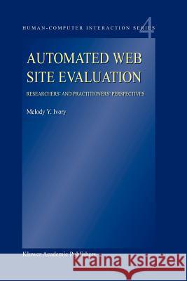 Automated Web Site Evaluation: Researchers’ and Practioners’ Perspectives M.Y. Ivory 9789048164462