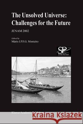 The Unsolved Universe: Challenges for the Future: Jenam 2002 Monteiro, Mario 9789048164479