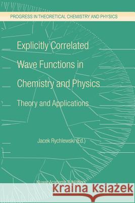 Explicitly Correlated Wave Functions in Chemistry and Physics: Theory and Applications Rychlewski, J. 9789048164486 Not Avail