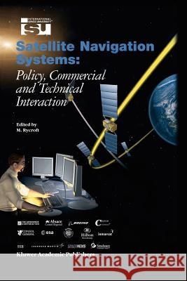 Satellite Navigation Systems: Policy, Commercial and Technical Interaction Rycroft, Michael J. 9789048164509