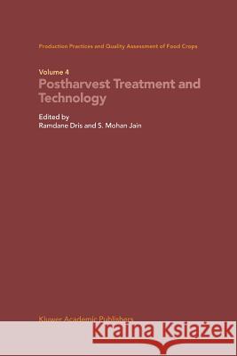 Production Practices and Quality Assessment of Food Crops: Volume 4 Proharvest Treatment and Technology Ramdane Dris S. Mohan Jain 9789048164608 Not Avail