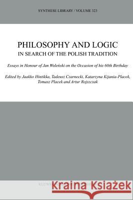 Philosophy and Logic in Search of the Polish Tradition: Essays in Honour of Jan Woleński on the Occasion of His 60th Birthday Hintikka, Jaakko 9789048164714 Not Avail