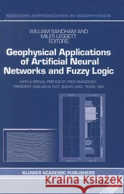 Geophysical Applications of Artificial Neural Networks and Fuzzy Logic W. Sandham M. Leggett Fred Aminzadeh 9789048164769