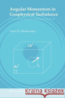 Angular Momentum in Geophysical Turbulence: Continuum Spatial Averaging Method Nikolaevskiy, Victor N. 9789048164783 Not Avail