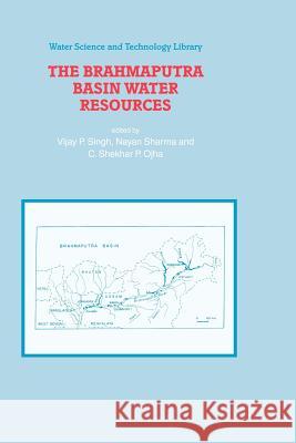 The Brahmaputra Basin Water Resources V. P. Singh Nayan Sharma C. Shekhar P. Ojha 9789048164813