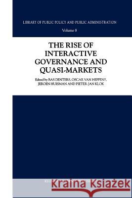 The Rise of Interactive Governance and Quasi-Markets S. a. Denters Oscar Va J. Huisman 9789048164851 Not Avail