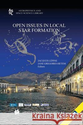 Open Issues in Local Star Formation Jacques Lepine Jane Gregorio-Hetem 9789048164899 Not Avail