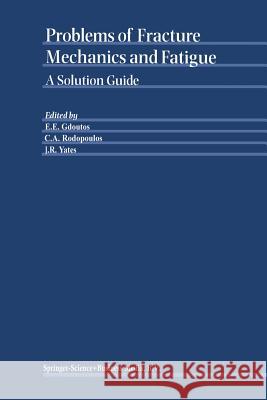 Problems of Fracture Mechanics and Fatigue: A Solution Guide Gdoutos, E. E. 9789048164912 Not Avail