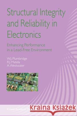 Structural Integrity and Reliability in Electronics: Enhancing Performance in a Lead-Free Environment Plumbridge, W. J. 9789048164950 Not Avail
