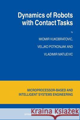 Dynamics of Robots with Contact Tasks M. Vukobratovic V. Potkonjak V. Matijevic 9789048165155