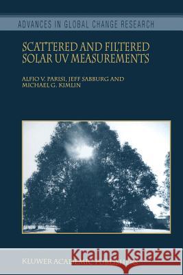 Scattered and Filtered Solar UV Measurements Alfio V. Parisi Jeff Sabburg Michael G. Kimlin 9789048165193 Not Avail