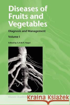 Diseases of Fruits and Vegetables: Volume I Diagnosis and Management S. A. M. H. Naqvi 9789048165209 Not Avail