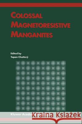 Colossal Magnetoresistive Manganites Tapan Chatterji 9789048165278