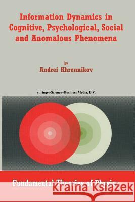 Information Dynamics in Cognitive, Psychological, Social, and Anomalous Phenomena Andrei Y. Khrennikov 9789048165322 Not Avail