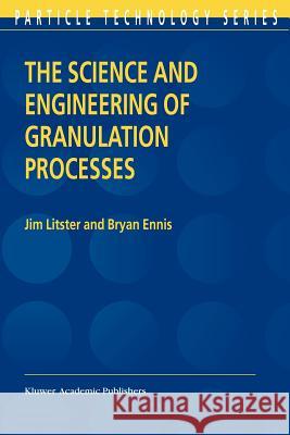 The Science and Engineering of Granulation Processes Jim Litster, Bryan Ennis 9789048165339