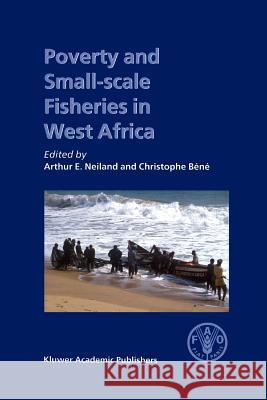 Poverty and Small-Scale Fisheries in West Africa Neiland, Arthur E. 9789048165353 Not Avail