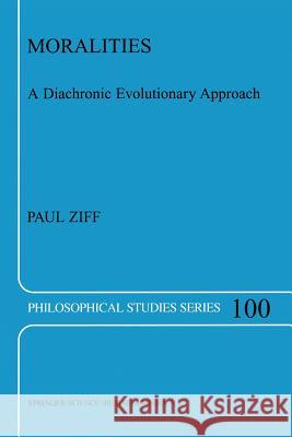 Moralities: A Diachronic Evolutionary Approach Ziff, Paul 9789048165377 Not Avail