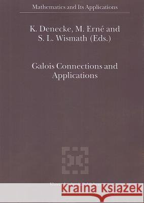 Galois Connections and Applications K. Denecke M. Erne S. L. Wismath 9789048165407