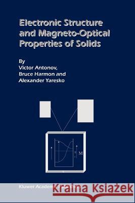 Electronic Structure and Magneto-Optical Properties of Solids Victor Antonov Bruce Harmon Alexander Yaresko 9789048165414