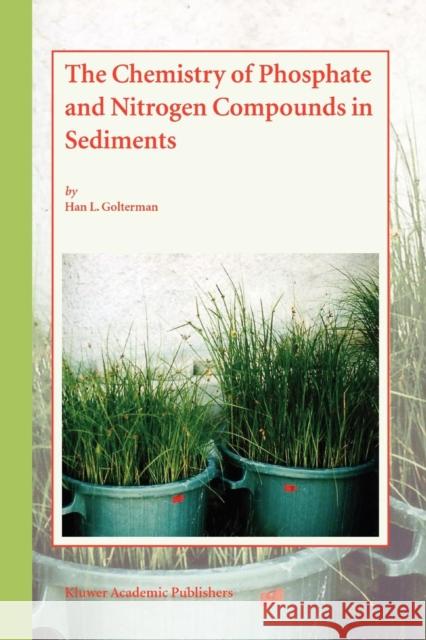 The Chemistry of Phosphate and Nitrogen Compounds in Sediments Han L. Golterman 9789048165476 Not Avail