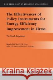 The Effectiveness of Policy Instruments for Energy-Efficiency Improvement in Firms: The Dutch Experience Blok, Kornelis 9789048165537 Not Avail