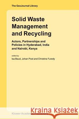Solid Waste Management and Recycling: Actors, Partnerships and Policies in Hyderabad, India and Nairobi, Kenya Baud, Isa 9789048165605 Not Avail