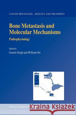 Bone Metastasis and Molecular Mechanisms: Pathophysiology Singh, Gurmit 9789048165636 Not Avail