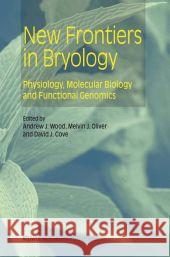 New Frontiers in Bryology: Physiology, Molecular Biology and Functional Genomics Wood, Andrew J. 9789048165698 Not Avail